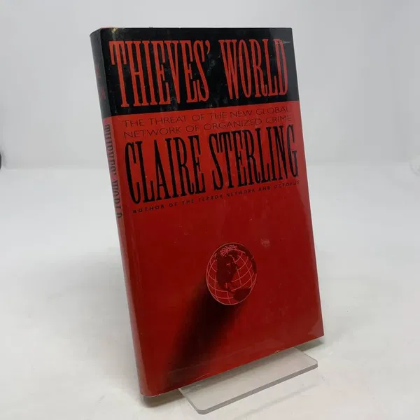 Thieves' World: The Threat of the New Global Network of Organized Crime Book by Claire Sterling