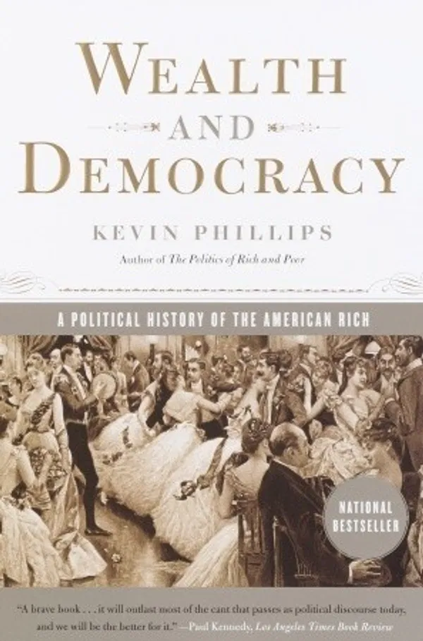Wealth and Democracy: A Political History of the American Rich Book by Kevin Phillips