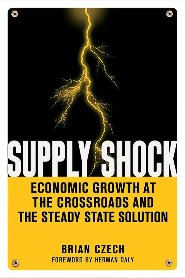Supply Shock: Economic Growth at the Crossroads and the Steady State Solution Book by Brian Czech