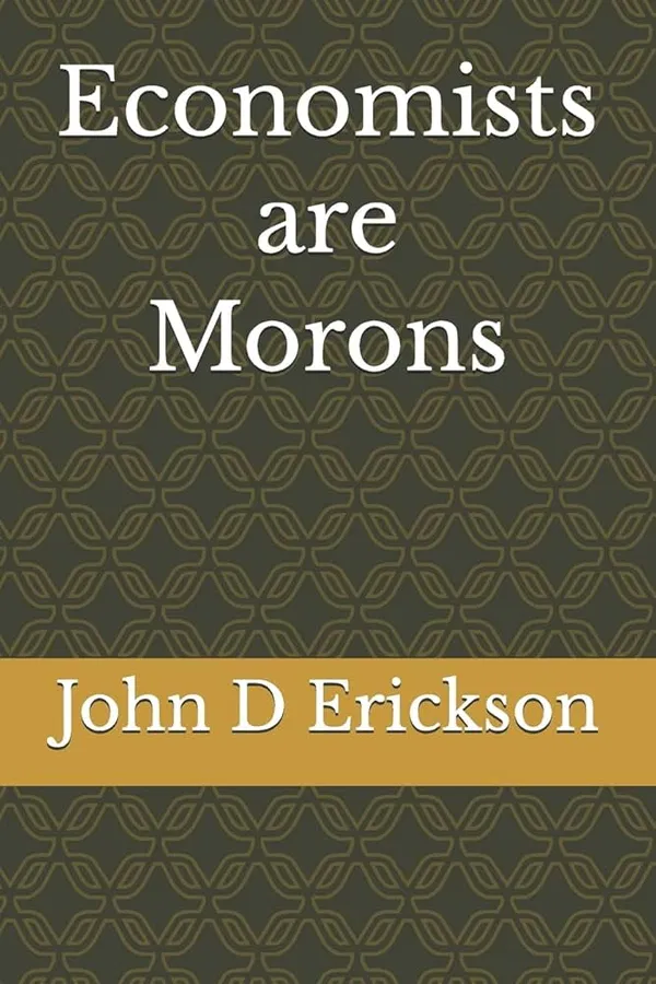 Economists Are Morons Book by John R. Erickson