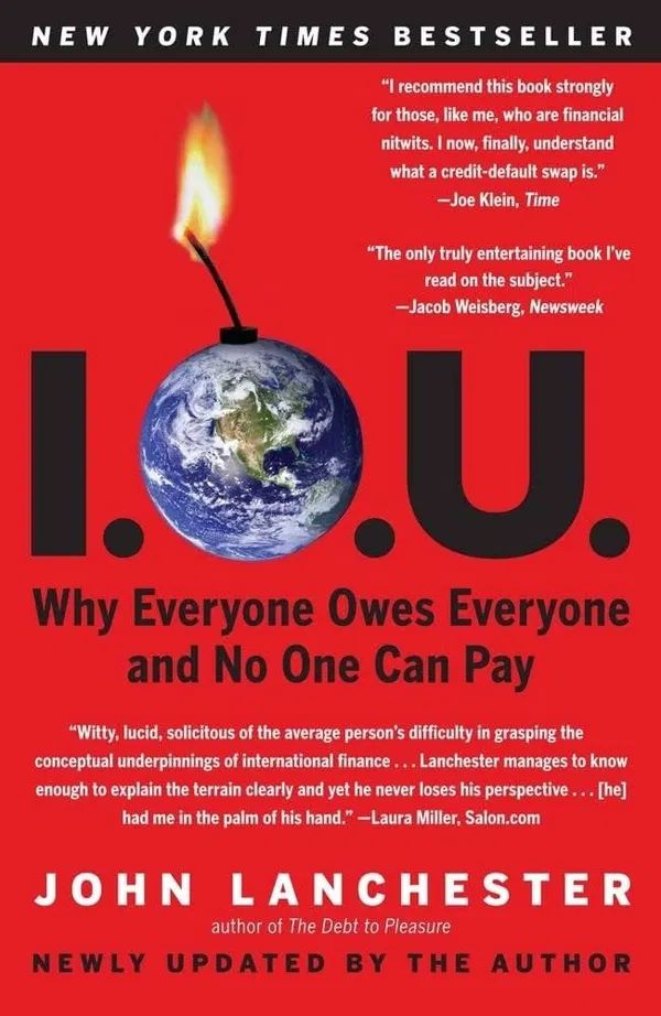 I.O.U.: Why Everyone Owes Everyone and No One Can Pay Book by John Lanchester