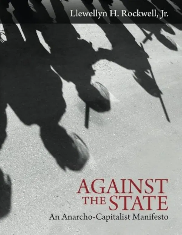Against the State: An Anarcho-Capitalist Manifesto Book by Llewellyn H. Rockwell Jr.