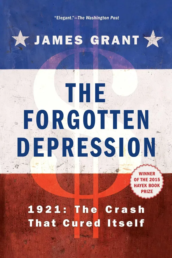 The Forgotten Depression: 1921: The Crash That Cured Itself Book by James Grant
