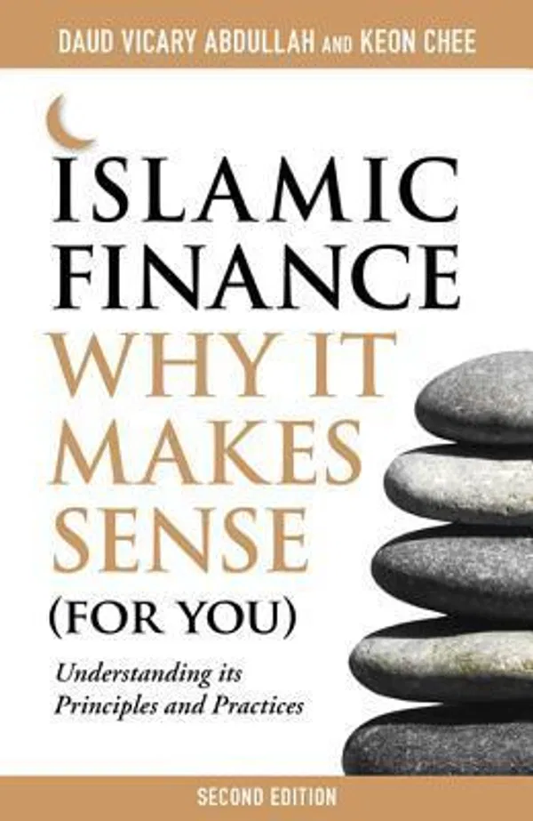 Islamic Finance: Why It Makes Sense (For You)―Understanding its Principles and Practices Book by Daud Vicary Abdullah and Keon Chee