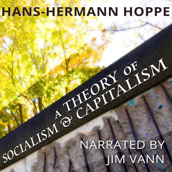 A Theory of Socialism and Capitalism: Economics, Politics, and Ethics (Ludwig Von Mises Institute's Studies in Austrian Economics) Book by Hans-Hermann Hoppe