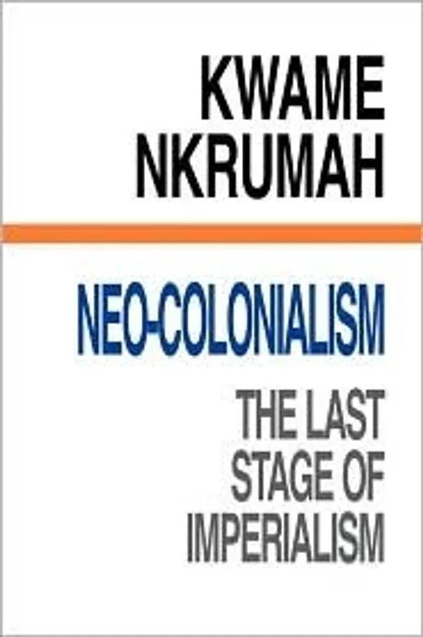 Neo-colonialism: The Last Stage of Imperialism Book by Kwame Nkrumah