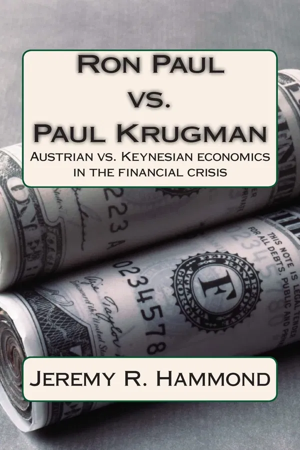 Ron Paul Vs. Paul Krugman: Austrian Vs. Keynesian Economics in the Financial Crisis Book by Jeremy R. Hammond