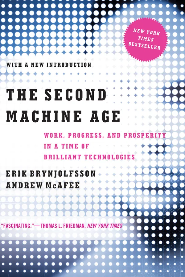 The Second Machine Age: Work, Progress, and Prosperity in a Time of Brilliant Technologies Book by Andrew McAfee and Erik Brynjolfsson