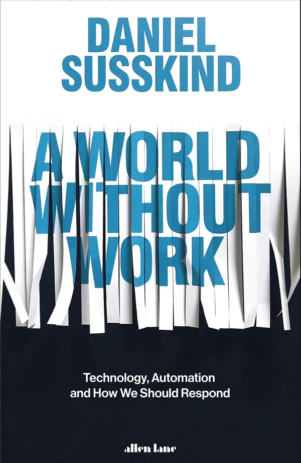 A World Without Work: Technology, Automation and How We Should Respond Book by Daniel Susskind