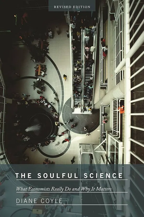 The Soulful Science: What Economists Really Do and Why It Matters Books by Diane Coyle