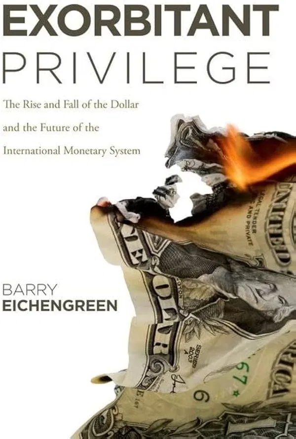 Exorbitant Privilege: The Rise and Fall of the Dollar and the Future of the International Monetary System Book by Barry Eichengreen