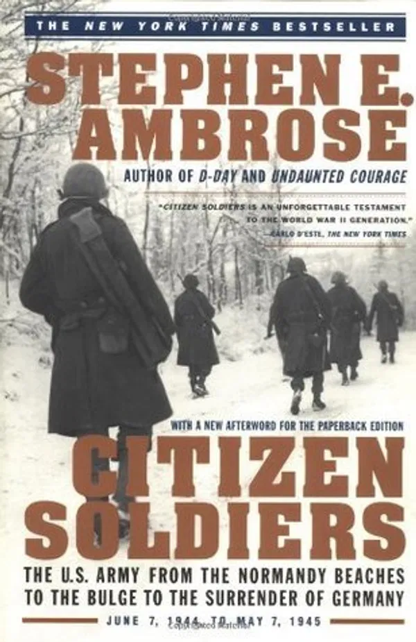 Citizen Soldiers: The U S Army from the Normandy Beaches to the Bulg Book by Stephen E. Ambrose