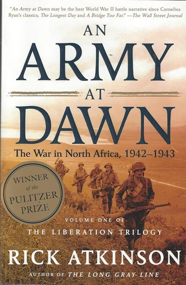 An Army at Dawn: The War in North Africa, 1942-1943 (World War II Liberation Trilogy, #1) Book by Rick Atkinson