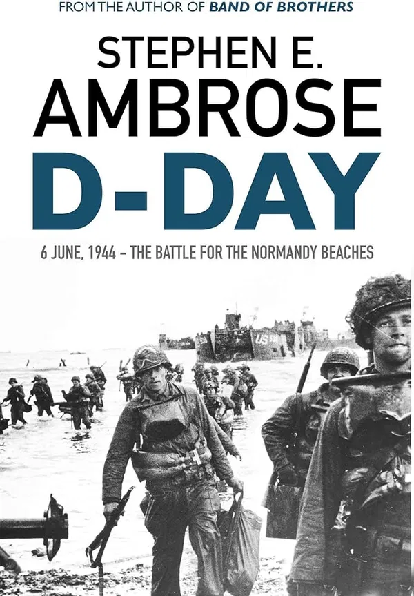 D-Day, June 6, 1944: The Battle for the Normandy Beaches Book by Stephen E. Ambrose