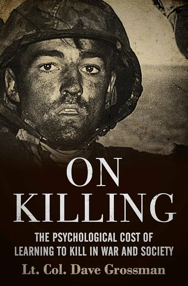 On Killing: The Psychological Cost of Learning to Kill in War and Society Book by Dave Grossman