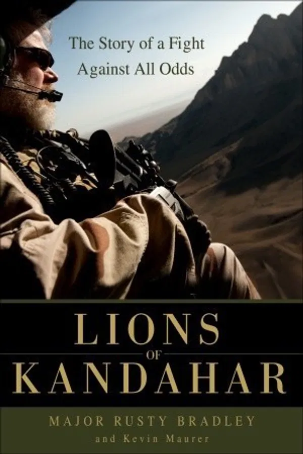 Lions of Kandahar: The Story of a Fight Against All Odds Book by Kevin Maurer and Rusty Bradley
