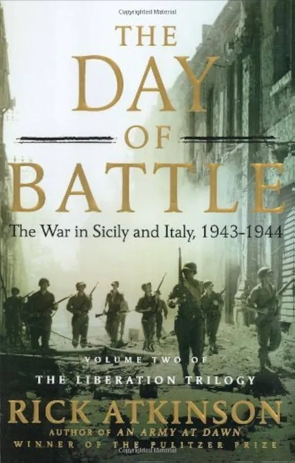 The Day of Battle: The War in Sicily and Italy, 1943-1944 (World War II Liberation Trilogy, #2) Book by Rick Atkinson