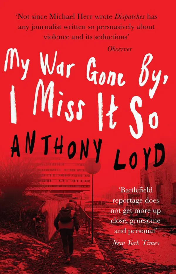 My War Gone By, I Miss It So Book by Anthony Loyd