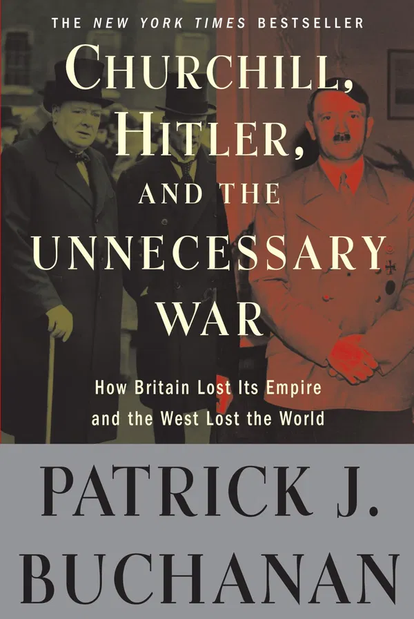 Churchill, Hitler, and "The Unnecessary War": How Britain Lost Its Empire and the West Lost the World Book by Pat Buchanan