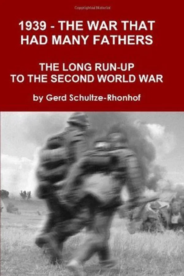1939 - The War That Had Many Fathers: The Long Run-Up to the Second World War Book by Gerd Schultze-Rhonhof