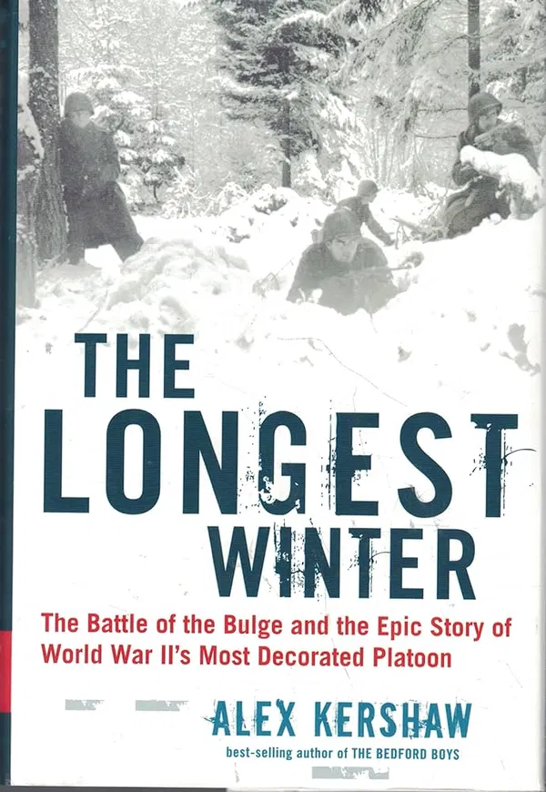 The Longest Winter: The Battle of the Bulge and the Epic Story of World War II's Most Decorated Platoon Book by Alex Kershaw