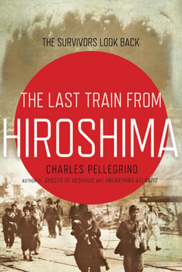 The Last Train from Hiroshima Book by Charles R. Pellegrino