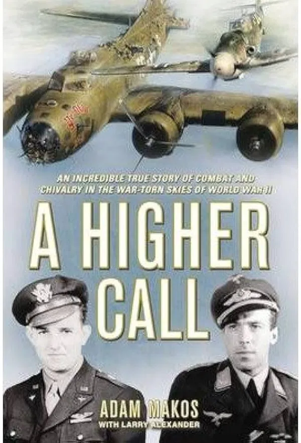 A Higher Call: An Incredible True Story of Combat and Chivalry in the War-Torn Skies of World War II Book by Adam Makos and Larry Alexander
