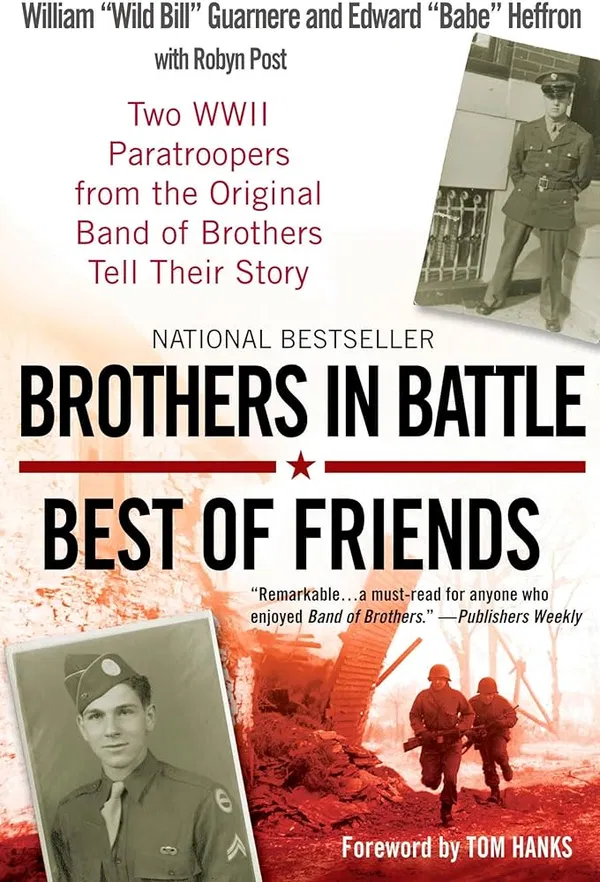 Brothers in Battle, Best of Friends: Two WWII Paratroopers from the Original Band of Brothers Tell Their Story Book by Edward Heffron and William Guarnere