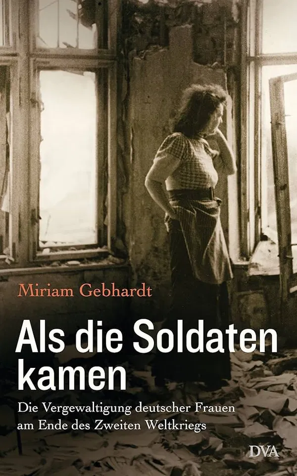 Als die Soldaten kamen: Die Vergewaltigung deutscher Frauen am Ende des Zweiten Weltkriegs by Miriam Gebhardt