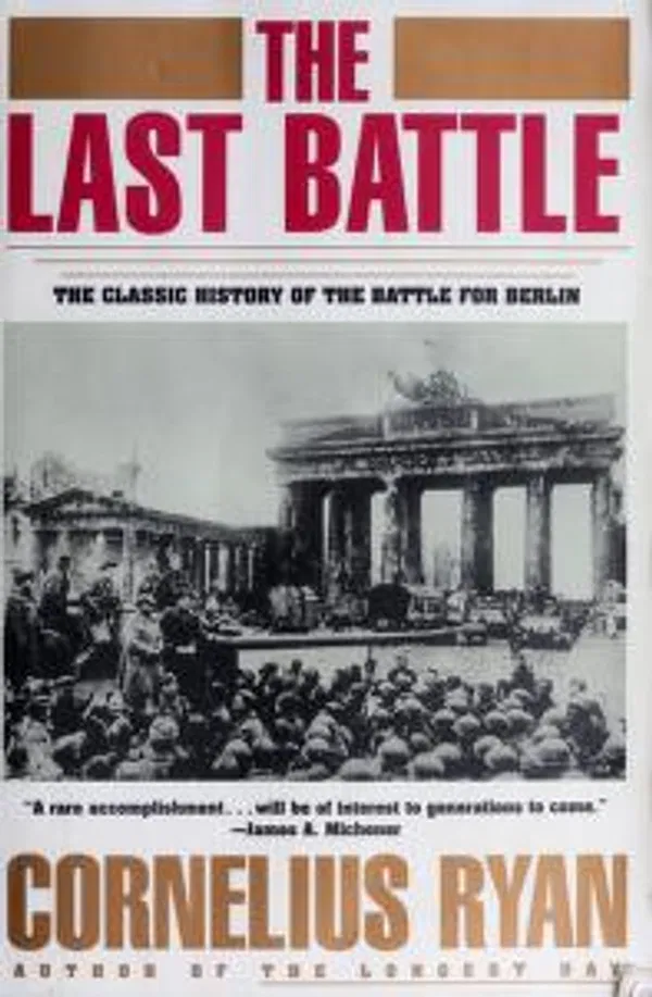 The Last Battle: The Classic History of the Battle for Berlin by Cornelius Ryan