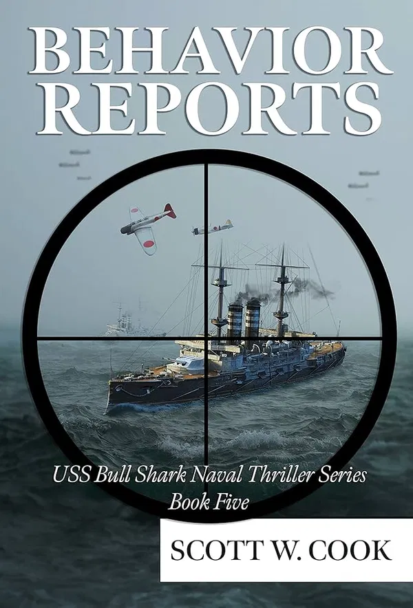 Behavior Reports: A WWII Submarine Adventure Novel (USS Bull Shark Naval Thriller series Book 5) by Scott W Cook