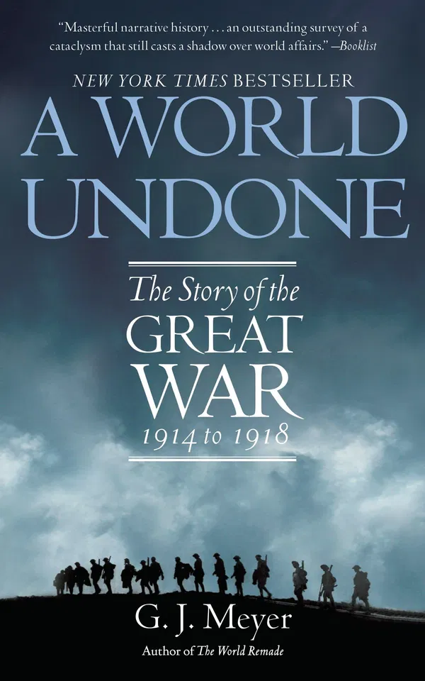 A World Undone: The Story of the Great War, 1914 to 1918 Book by G. J. Meyer