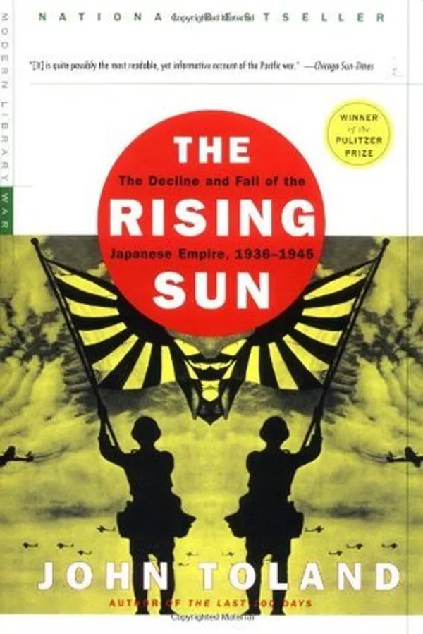 The Rising Sun: The Decline & Fall of the Japanese Empire, 1936-45 by John Toland