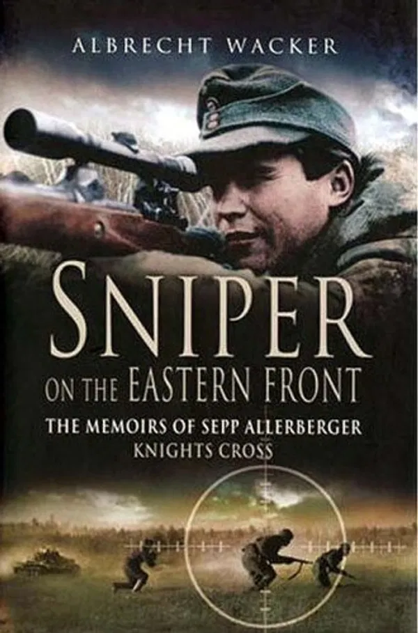 Sniper on the Eastern Front: The Memoirs of Sepp Allerberger, Knights Cross Book by Albrecht Wacker
