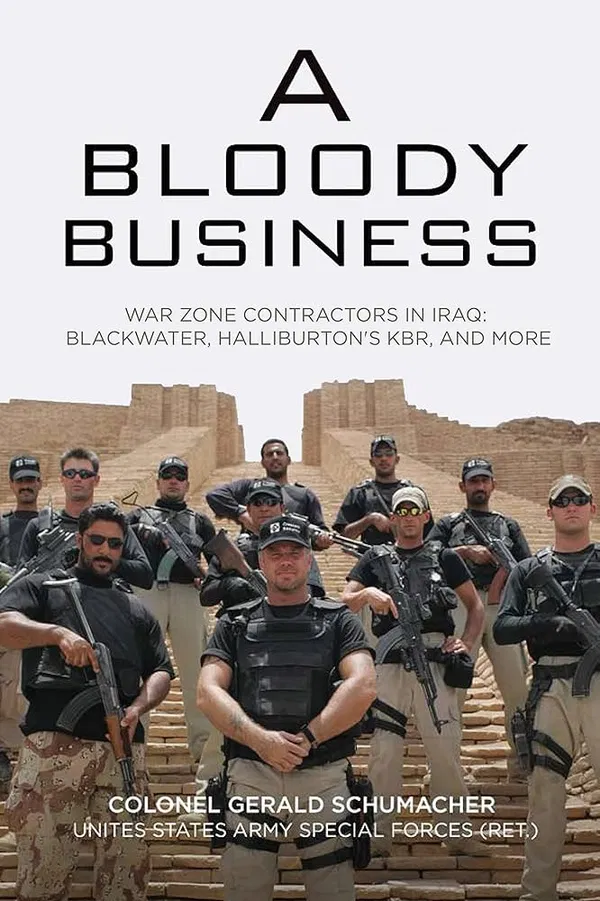 A Bloody Business: America's War Zone Contractors and the Occupation of Iraq Book by Gerry Schumacher