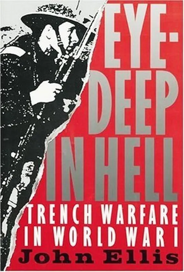 Eye-Deep in Hell/Trench Warfare in WW1 Book by John Ellis