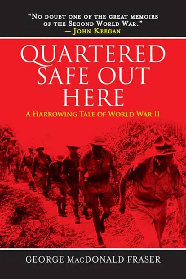 Quartered Safe Out Here: A Harrowing Tale of World War II Book by George MacDonald Fraser