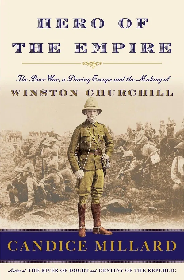 Hero of the Empire: The Boer War, a Daring Escape, and the Making of Winston Churchill Book by Candice Millard