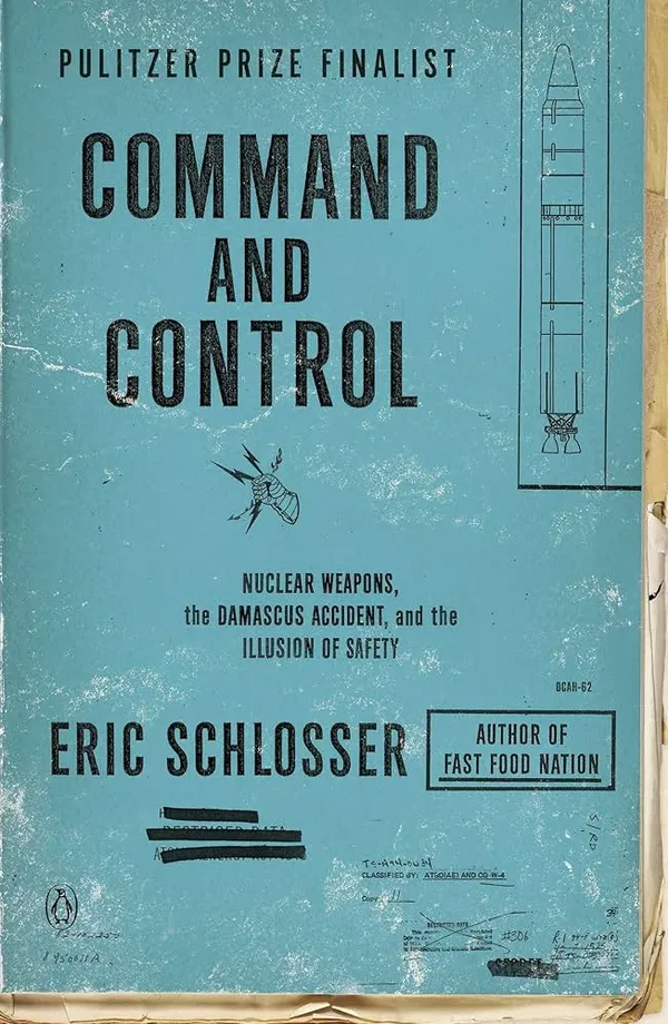 Command and Control: Nuclear Weapons, the Damascus Accident, and the Illusion of Safety Book by Eric Schlosser