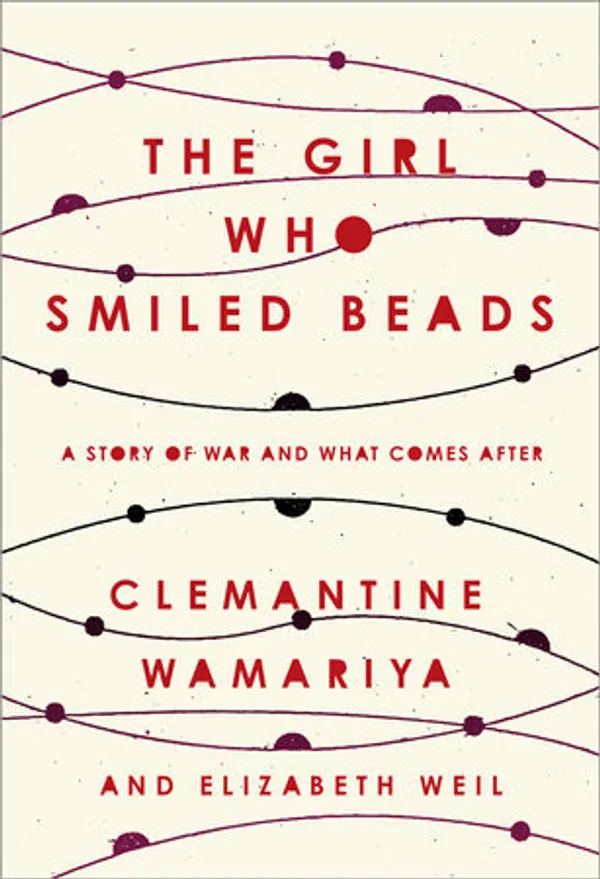 The Girl Who Smiled Beads Book by Clemantine Wamariya and Elizabeth Weil