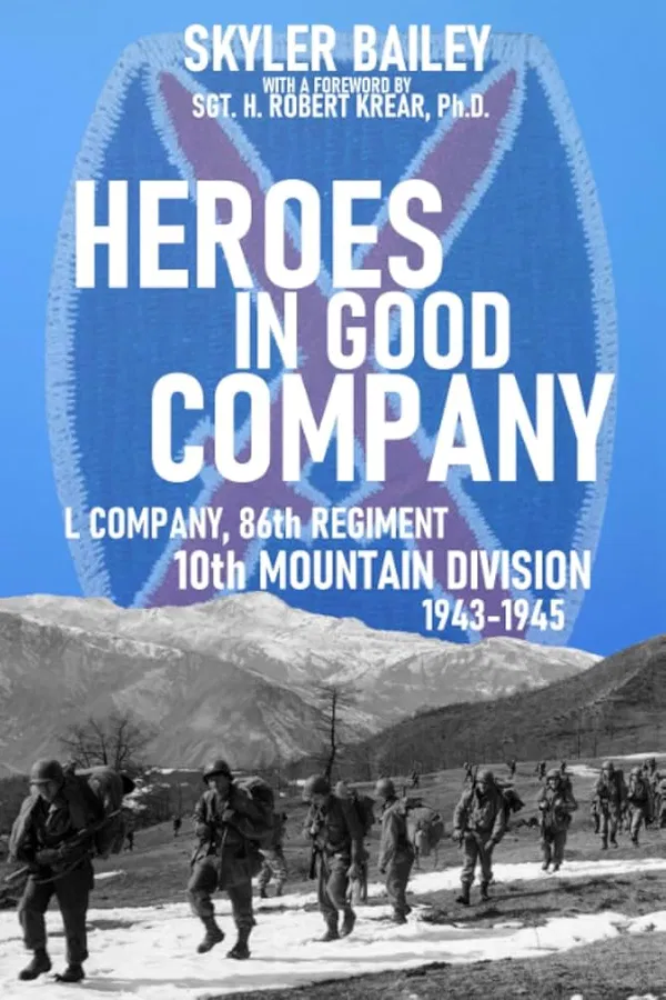 Heroes in Good Company: L Company, 86th Regiment, 10th Mountain Division 1943-1945 by Skyler Bailey