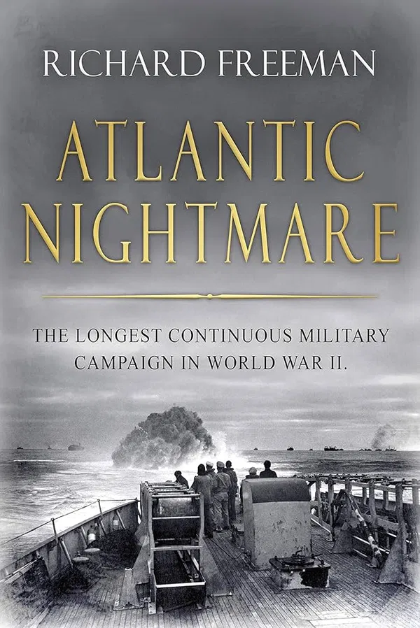 Atlantic Nightmare: The Longest Continuous Military Campaign in World War II Book by Richard Freeman