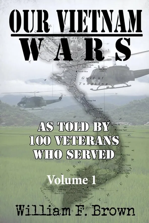Our Vietnam Wars: As Told by 100 Veterans Who Served Book by William F Brown