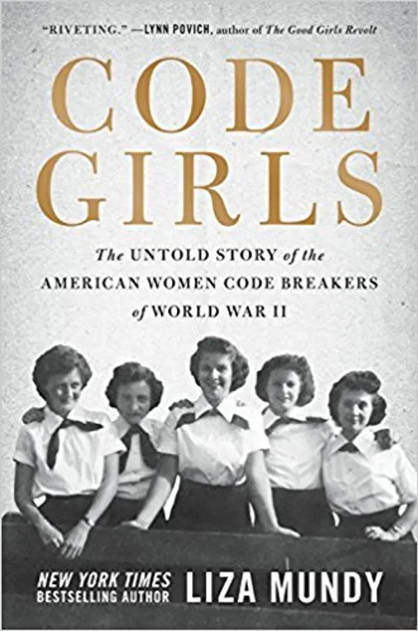 Code Girls The Untold Story of the American Women Code Breakers of World War II Book by Liza Mundy