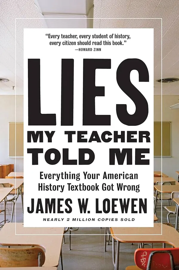 Lies My Teacher Told Me: Everything Your American History Textbook Got Wrong Book by James W. Loewen