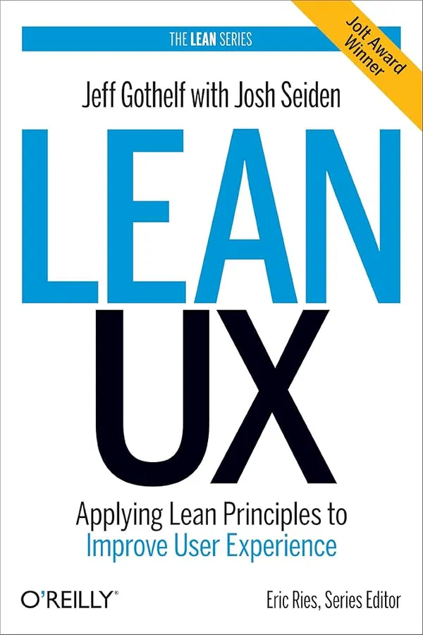 Lean UX: Applying Lean Principles to Improve User Experience Book by Jeff Gothelf and Josh Seiden