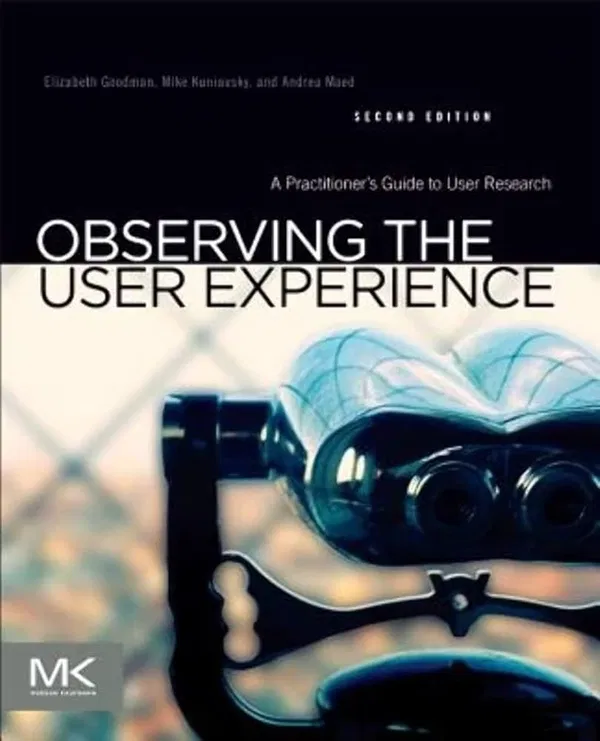 Observing the User Experience: A Practitioner's Guide to User Research 2nd Edition by Elizabeth Goodman