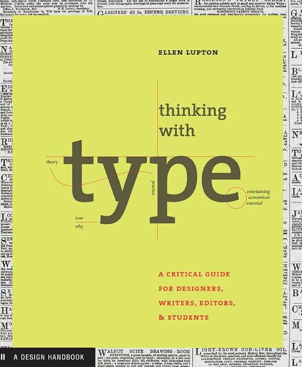 Thinking with Type : A Critical Guide for Designers, Writers, Editors, and Students by Ellen Lupton
