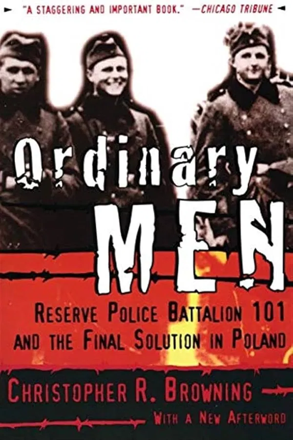 Ordinary Men: Reserve Police Battalion 101 and the Final Solution in Poland by Christopher R. Browning