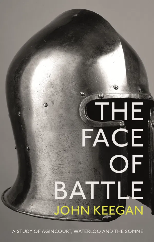 The Face of Battle by John Keegan